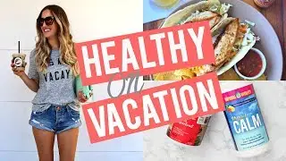 HEALTHY ON VACATION | All My Tips + Supplements I Take!