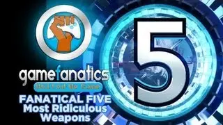 Fanatical Five - Most Ridiculous Video Game Weapons