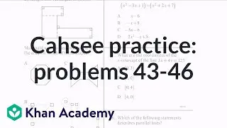 CAHSEE practice: Problems 43-46 | CAHSEE | Khan Academy