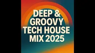 Groove Theory: Deep Tech House Mix 2025