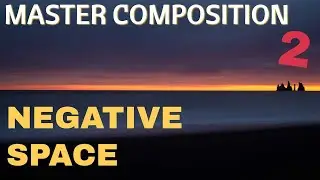How to Master Composition - making your negative space less negative
