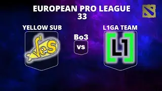 🔴 [LIVE] YELLOW SUBMARINE vs L1GA TEAM | Bo3 | PLAYOFFS | European Pro L. 33 #dota2live