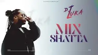 Dj Luka - Mix Shatta
