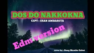 Lagu Batak -Dos Do Nakkokna (Edm Version ) Cover by : Bang Munthe Gabut