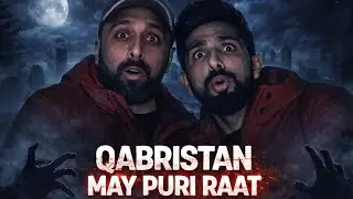 WE SPENT A WHOLE NIGHT in Imam Sahib Qabristan (Uncut | Sialkot Vlog)