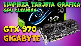 GTX 970 4gb Gigabyte WINDFORCE | Limpieza Tarjeta Grafica | GPU Cleaning