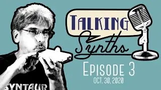 Talking Synths, Episode 3 (October 30, 2020)
