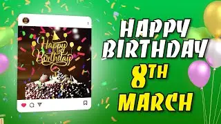 💝 8 March &ndash; Happy Birthday! You Are Special 🎂🌷