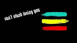 Can't Stand Losing You &ndash; reggae version of The Police