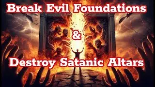 Powerful Prayer to Dismantle Evil Foundations & Ancestral Altars of Limitation