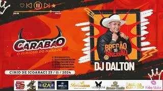 CARABAO S&Oacute; BREG&Atilde;O   DJ DALTON 23 11 2024