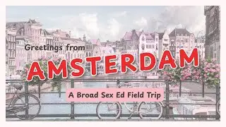 Navigating Amsterdam&rsquo;s Sex-Positive Spaces | Lesson 006, Pt. 1
