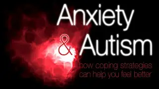 Anxiety & Autism, Coping Strategies for autistic people