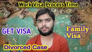 Work Visa Processing Time Family Case with Divorce Certificate @CbConsultant