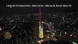 Liquid Horizons | Melodic Drum & Bass Mix #2