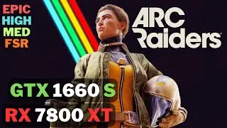 ARC Raiders Benchmark on RX 7800 XT & GTX 1660 SUPER | 1080p & 1440p FSR 3 Test