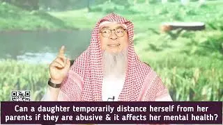 Can I temporarily distance myself from abusive parents for sake of my mental health? assim al hakeem
