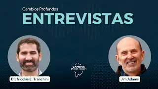 Cambios Profundos Entrevistas | Jim Adams