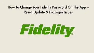 How To Change Your Fidelity Password On The App &ndash; Reset, Update & Fix Login Issues