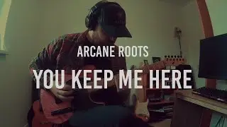 You Keep Me Here - Arcane Roots (Guitar Cover)