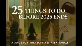 25 Things to Do Before 2025 Ends | Goals, Self Growth & Becoming &lsquo;That Woman