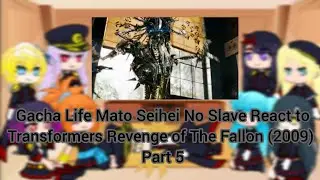 Gacha Life Mato Seihei No Slave React to Transformers Revenge of The Fallon (2009) Part 5