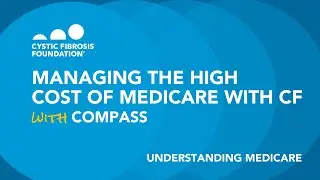 CF Foundation | Navigating CF: Managing the High Cost of Medicare with CF