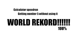World Rekord in Calculator (getting number 5 without using it) 100% 0:02:28