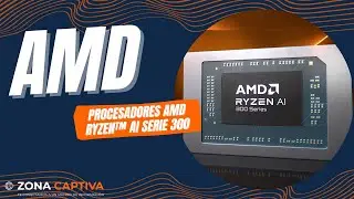 Procesadores AMD Ryzen&trade; AI Serie 300 - Zona Captiva