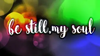 Be Still, My Soul