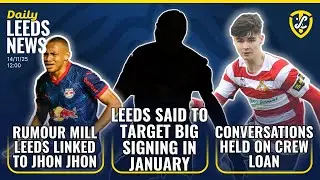 Leeds United Said to Be Targeting Big Signings | Crew Loan Discussions | Rumour Mill Jhon Jhon