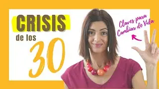 CRISIS DE LOS 30: Las 3 Claves para Cambiar tu Vida ¡y EMPEZAR DE NUEVO! ✅