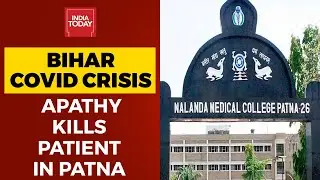 Covid Shocker: Apathy Kills Patient, Bihar's Biggest Covid Facility NMCH In Shambles| Ground Report