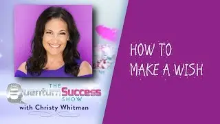 Quantum Success-How To Make a Wish
