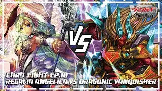[Card Fight Ep.10] Regalia of Wisdom, Angelica vs Vanquisher “FULLBRONTO” (D-ps01)