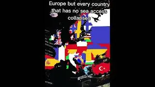 Europe but every country that has no sea access collapses
