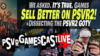 We Checked. Games Sell Better on PlayStation VR2 | Sony's Insane GOTY Picks | PSVR2 GAMESCAST LIVE