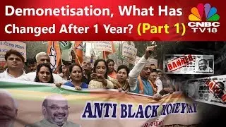 Demonetisation | What Has Changed After 1 Year? | Part 1 | CNBC TV18