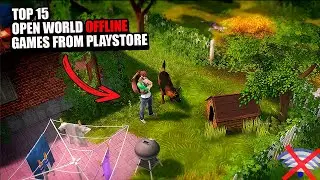 TOP 15 PERFECT OPEN-WORLD OFFLINE GAMES FROM THE PLAYSTORE !!