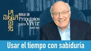 Usar el tiempo con sabiduría | Salmo 90 | Principios para Vivir | Gene A. Getz