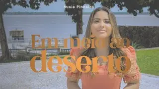 Susie Pinheiro - Em Meio ao Deserto ( Clipe Oficial)