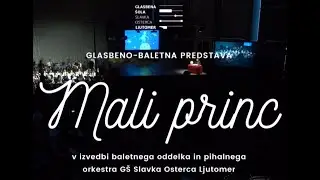 GLASBENO-BALETNA PREDSTAVA GŠ Slavka Osterca Ljutomer - Mali princ