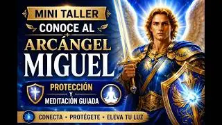 CONOCE AL ARCANGEL MIGUEL TU PROTECTOR Y GUIA EN TU PROPOSITO DE VIDA