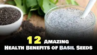 12 Amazing Health Benefits of Basil Seeds