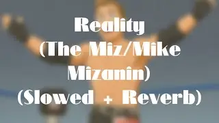 Reality (The Miz/Mike Mizanin) (Slowed + Reverb)