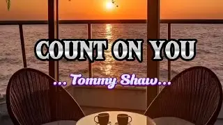 COUNT ON YOU - Tommy Shaw ( Lyrics )