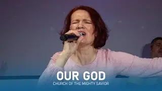 Our God (Live) - Church of the Mighty Savior (