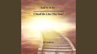 And Is It so-I Shall Be Like Thy Son?