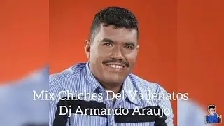 Mix Chiches Del Vallenatos - Dj Armando Araujo