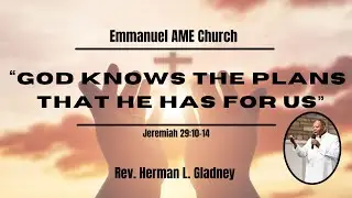 God Knows the Plans that He Has For Us | Emmanuel AME Church Fredericksburg, VA | Pastor Gladney